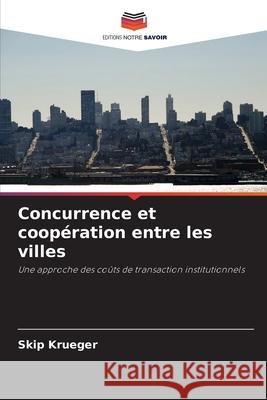 Concurrence et coopération entre les villes Skip Krueger 9786203366488 Editions Notre Savoir - książka