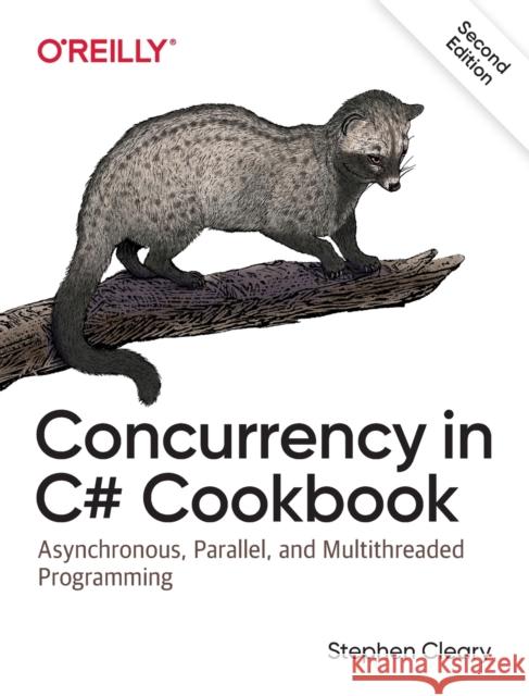 Concurrency in C# Cookbook: Asynchronous, Parallel, and Multithreaded Programming Stephen Cleary 9781492054504 O'Reilly Media - książka
