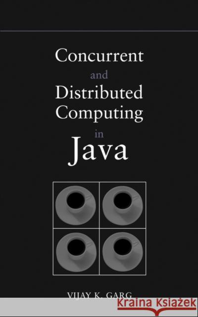 Concurrent and Distributed Computing in Java Vijay K. Garg 9780471432302 IEEE Computer Society Press - książka