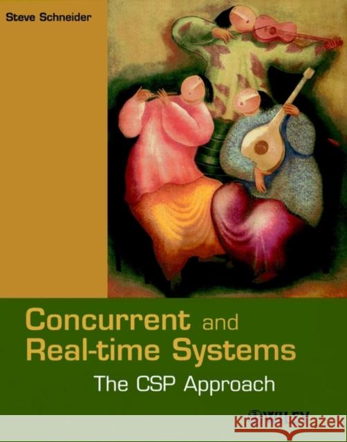 Concurrent and Real-Time Systems: The CSP Approach Schneider, Steve 9780471623731 John Wiley & Sons - książka