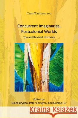 Concurrent Imaginaries, Postcolonial Worlds: Toward Revised Histories Diana Brydon, Peter Forsgren, Gonlüg Fur 9789004347045 Brill - książka