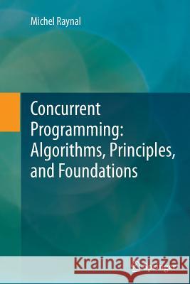 Concurrent Programming: Algorithms, Principles, and Foundations Michel Raynal 9783642446153 Springer - książka