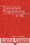 Concurrent Programming in ML John H. Reppy 9780521480895 Cambridge University Press