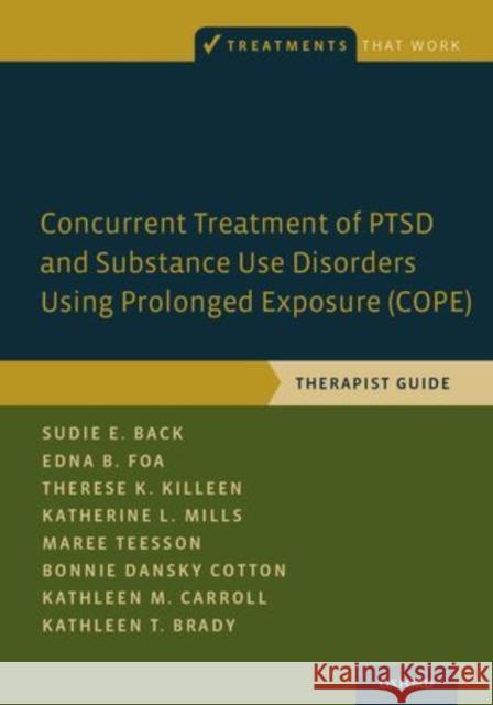 Concurrent Treatment of Ptsd and Substance Use Disorders Using Prolonged Exposure (Cope): Therapist Guide Sudie Back 9780199334537 OXFORD UNIVERSITY PRESS ACADEM - książka