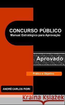 Concurso P?blico: Manual Estrat?gico Para Aprova??o Andr? Carlos Fiori 9781520581422 Independently Published - książka