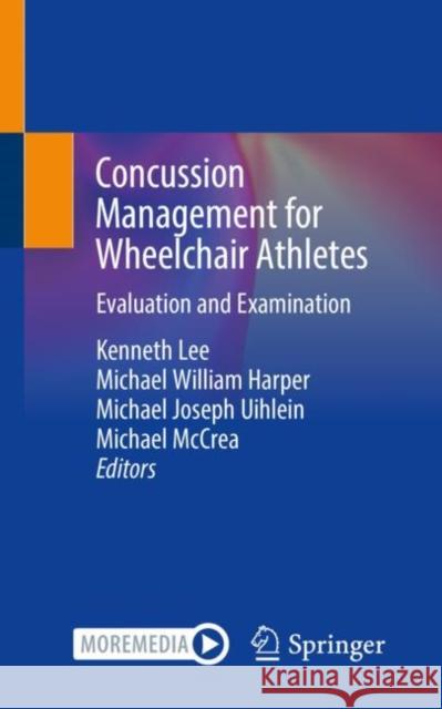 Concussion Management for Wheelchair Athletes: Evaluation and Examination Kenneth Lee Michael William Harper Michael Joseph Uihlein 9783030830038 Springer - książka