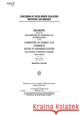 Concussions in Youth Sports: Evaluating Prevention and Research United States Congress United States House of Representatives Committee on Energy and Commerce 9781975836955 Createspace Independent Publishing Platform - książka