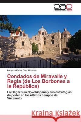 Condados de Miravalle y Regla (de Los Borbones a la República) Díaz Miranda Lorenza Elena 9783844338782 Editorial Academica Espanola - książka