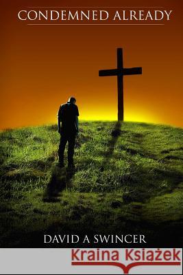 Condemned Already: Unwitting Deception in Evangelism David a. Swincer 9780980870305 Integrity Publications (CA) - książka