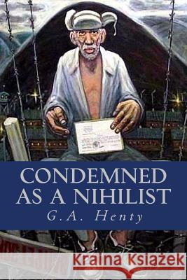Condemned as a Nihilist G. a. Henty Ravell 9781541325951 Createspace Independent Publishing Platform - książka
