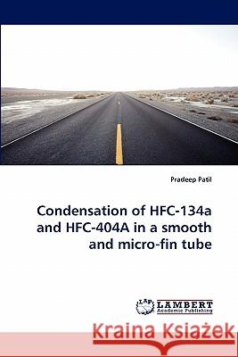Condensation of HFC-134a and HFC-404a in a Smooth and Micro-Fin Tube Pradeep Patil 9783844308426 LAP Lambert Academic Publishing - książka