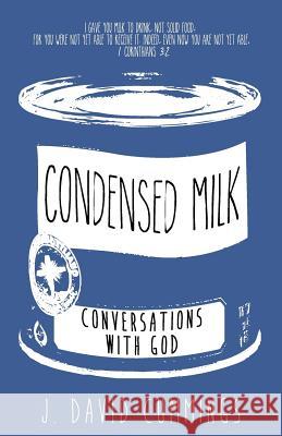 Condensed Milk: Conversations with God J. David Cummings 9780991249107 J. David Cummings - książka