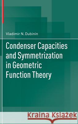 Condenser Capacities and Symmetrization in Geometric Function Theory Vladimir N. Dubinin Nikolai G. Kruzhilin 9783034808422 Birkhauser - książka