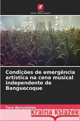 Condicoes de emergencia artistica na cena musical independente de Banguecoque Tara Benveniste   9786206024545 Edicoes Nosso Conhecimento - książka