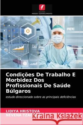 Condições De Trabalho E Morbidez Dos Profissionais De Saúde Búlgaros HRISTOVA, LIDIYA, TZACHEVA, NEVENA 9786203247169 Edições Nosso Conhecimento - książka