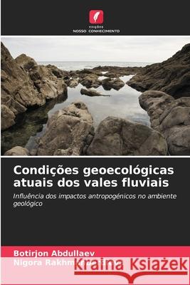 Condições geoecológicas atuais dos vales fluviais Abdullaev, Botirjon, Rakhmanberdieva, Nigora 9786202333641 Edições Nosso Conhecimento - książka