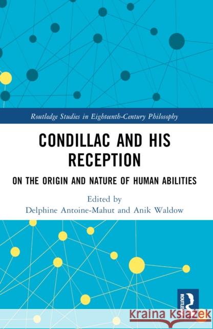 Condillac and His Reception: On the Origin and Nature of Human Abilities Delphine Antoine-Mahut Anik Waldow 9781032369792 Routledge - książka