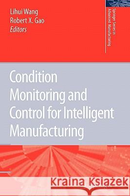 Condition Monitoring and Control for Intelligent Manufacturing Lihui Wang Robert X. Gao 9781849965682 Springer - książka