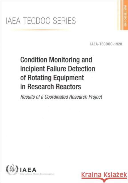 Condition Monitoring and Incipient Failure Detection of Rotating Equipment in Research Reactors International Atomic Energy Agency 9789201120205 International Atomic Energy Agency - książka