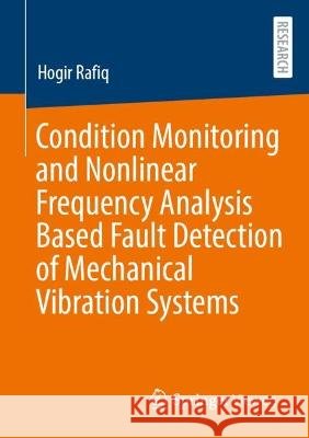 Condition Monitoring and Nonlinear Frequency Analysis Based Fault Detection of Mechanical Vibration Systems Hogir Rafiq 9783658424794 Springer Fachmedien Wiesbaden - książka