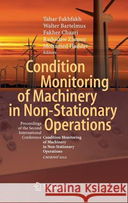 Condition Monitoring of Machinery in Non-Stationary Operations: Proceedings of the Second International Conference Condition Monitoring of Machinery i Fakhfakh, Tahar 9783642287671 Springer - książka
