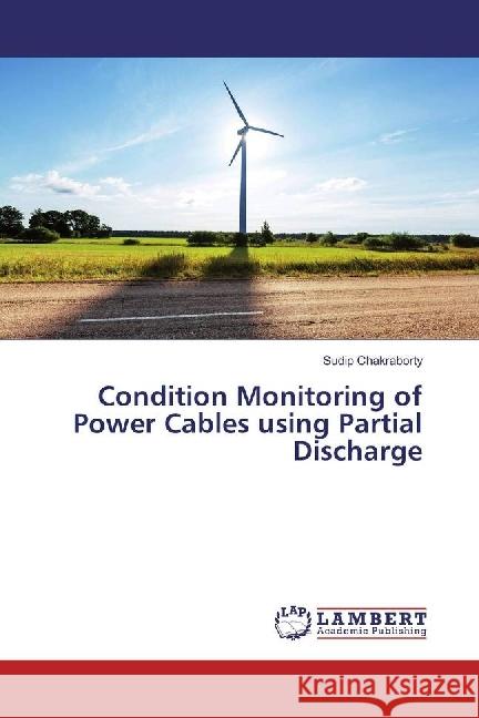 Condition Monitoring of Power Cables using Partial Discharge Chakraborty, Sudip 9783330328280 LAP Lambert Academic Publishing - książka