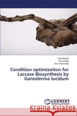 Condition optimization for Laccase Biosynthesis by Ganoderma lucidum Bashir Sana 9783659564819 LAP Lambert Academic Publishing - książka