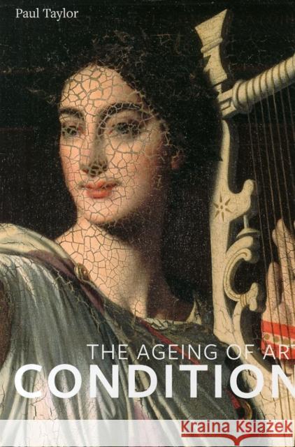 Condition: The Ageing of Art Paul Taylor 9781907372797 Paul Holberton Publishing - książka