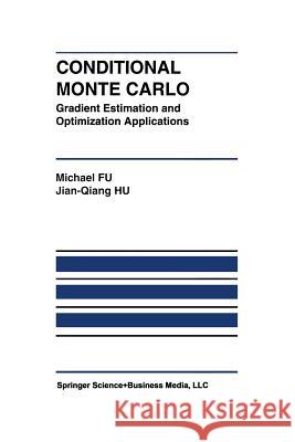 Conditional Monte Carlo: Gradient Estimation and Optimization Applications Fu, Michael C. 9781461378891 Springer - książka