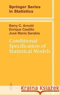 Conditional Specification of Statistical Models Barry C. Arnold B. Arnold E. Castillo 9780387987613 Springer - książka