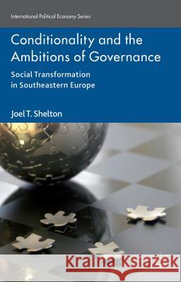 Conditionality and the Ambitions of Governance: Social Transformation in Southeastern Europe Shelton, Joel T. 9781137443168 Palgrave MacMillan - książka