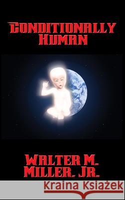 Conditionally Human Walter M Miller, Jr 9781515420996 Positronic Publishing - książka