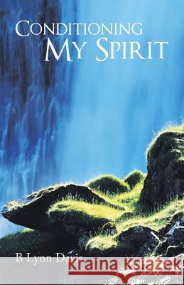 Conditioning My Spirit B. Lynn Davis 9781512764970 WestBow Press - książka