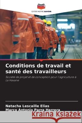 Conditions de travail et santé des travailleurs Lescaille Elias, Natacha, Parra Herrera, Marco Antonio 9786208902124 Editions Notre Savoir - książka