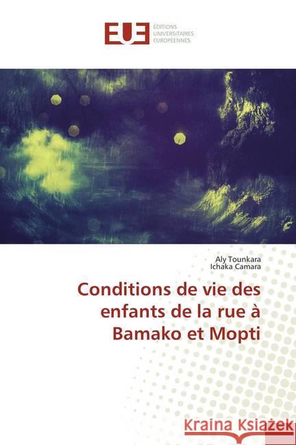 Conditions de vie des enfants de la rue à Bamako et Mopti Tounkara, Aly; Camara, Ichaka 9786138447122 Éditions universitaires européennes - książka