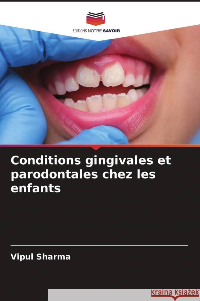 Conditions gingivales et parodontales chez les enfants Vipul Sharma 9786207438068 Editions Notre Savoir - książka