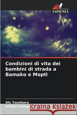 Condizioni di vita dei bambini di strada a Bamako e Mopti Aly Tounkara Ichaka Camara  9786206203247 Edizioni Sapienza - książka