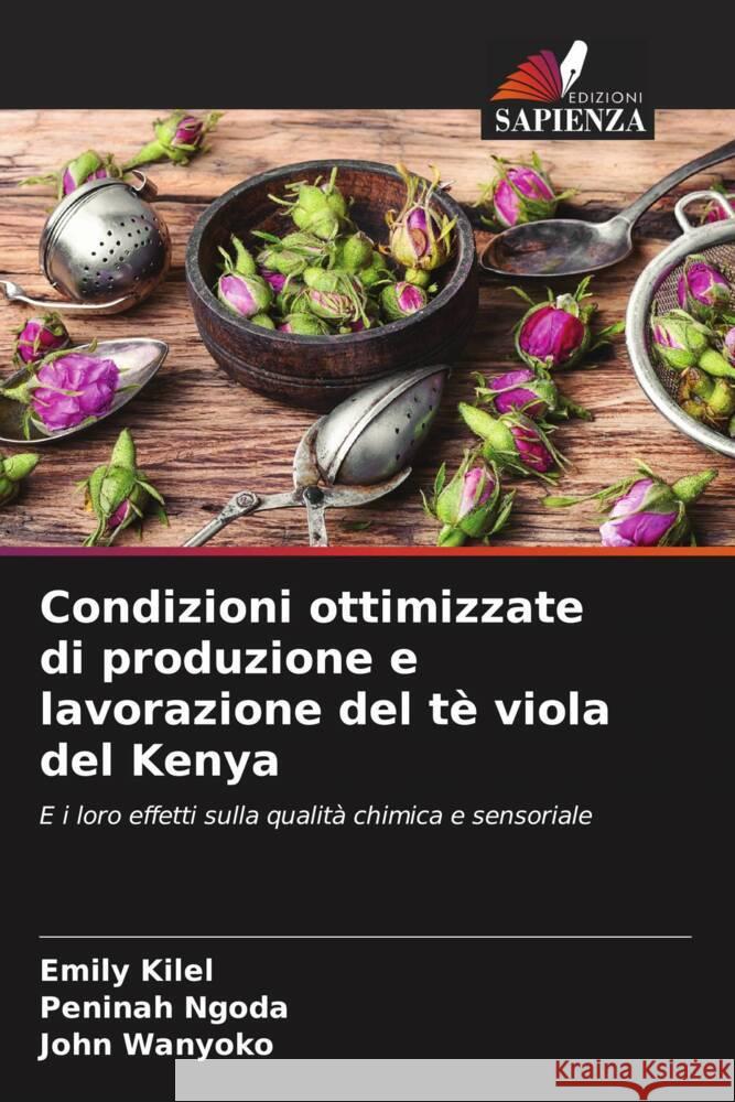 Condizioni ottimizzate di produzione e lavorazione del tè viola del Kenya Kilel, Emily, Ngoda, Peninah, Wanyoko, John 9786207111954 Edizioni Sapienza - książka
