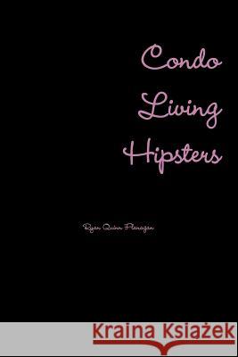 Condo Living Hipsters Ryan Quinn Flanagan 9781365690273 Lulu.com - książka