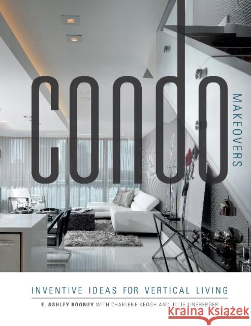 Condo Makeovers: Inventive Ideas for Vertical Living Ashley Rooney Charlene Keogh Julie Lineberger 9780764351303 Schiffer Publishing - książka