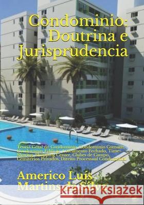 Condominio: Doutrina e Jurisprudencia: Teoria Geral do Condominio, Condominio Comum, Condominio Edilicio, Loteamento Fechado, Time Da Silva, Americo Luis Martins 9781542983228 Createspace Independent Publishing Platform - książka