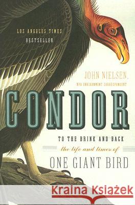 Condor: To the Brink and Back--The Life and Times of One Giant Bird John Nielsen 9780060088637 Harper Perennial - książka