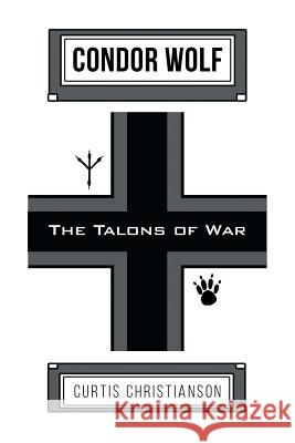Condor Wolf: The Talons of War Curtis Christianson 9781635684445 Page Publishing, Inc. - książka