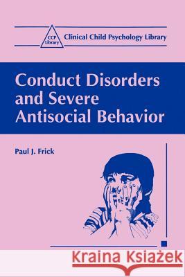 Conduct Disorders and Severe Antisocial Behavior Paul J. Frick 9780306458415 Kluwer Academic Publishers - książka