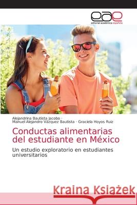 Conductas alimentarias del estudiante en México Bautista Jacobo, Alejandrina 9786203585582 Editorial Academica Espanola - książka