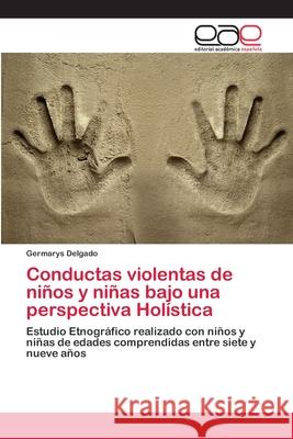 Conductas violentas de niños y niñas bajo una perspectiva Holística Delgado, Germarys 9786202138833 Editorial Académica Española - książka