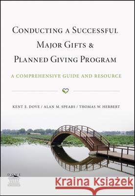 Conducting a Successful Major Gifts and Planned Giving Program: A Comprehensive Guide and Resource Dove, Kent E. 9781118851845 John Wiley & Sons - książka