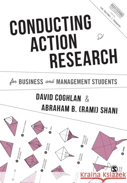 Conducting Action Research for Business and Management Students David Coghlan Abraham B. Shani 9781526404787 Sage Publications Ltd - książka