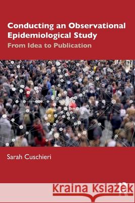 Conducting an Observational Epidemiological Study: From Idea to Publication Sarah Cuschieri 9781032538099 Routledge - książka