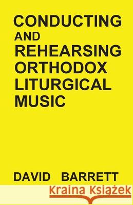 Conducting and Rehearsing Orthodox Liturgical Music David Barrett 9780991590537 Orthodox Liturgical Press - książka